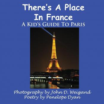 Kid's Guide to Paris: There's A Place In France by John D. Weigand
