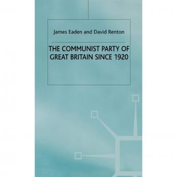 The Communist Party of Great Britain Since 1920