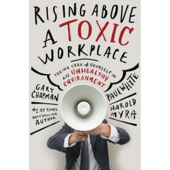 Rising Above a Toxic Workplace: Taking Care of Yourself in an Unhealthy Environment