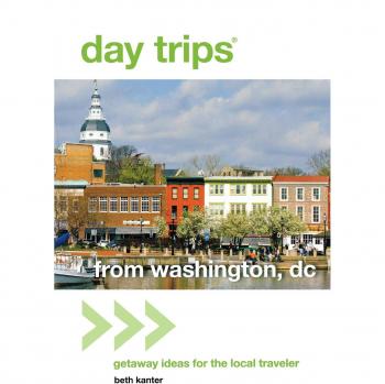 Washington, DC Day Trips Guide: Local Getaway Ideas by Beth Kanter