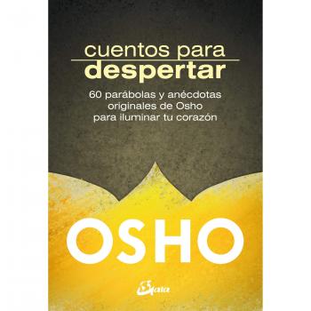 Cuentos para despertar. 60 parábolas y anécdotas originales de Osho para iluminar tu corazón - Osho