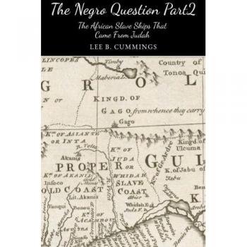 The Negro Question part 2 The Slave Ships that came from Judah: The African Slave Ships That Came from Judah