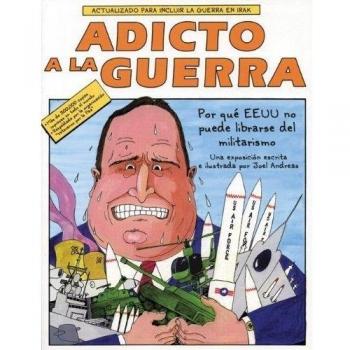 Adicto a la Guerra: Por Qua El E.E.U.U. No Puede Librarse del Militarismo