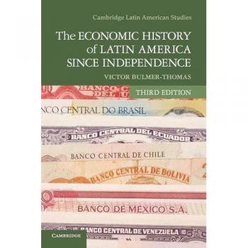 Economic History of Latin America since Independence - Cambridge Studies Edition
