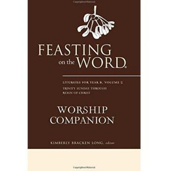 Feasting on the Word Worship Companion: Liturgies for Year B, Volume 2