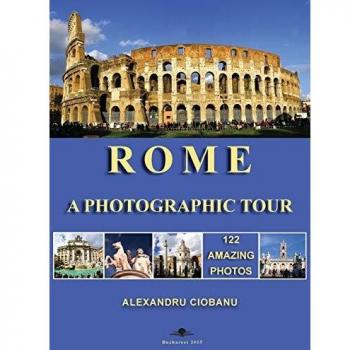 Rome: A Photographic Journey - 122 Stunning Images by Alexandru Ciobanu
