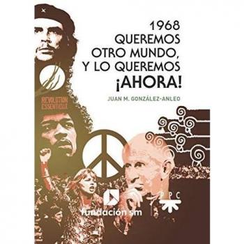 1968 Queremos otro mundo y lo queremos Ahora