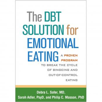The DBT® Solution for Emotional Eating: A Proven Program to Overcome Bingeing and Out-of-Control Eating