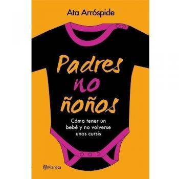 Padres no ñoños: Cómo tener un bebé y no volverse unos cursis