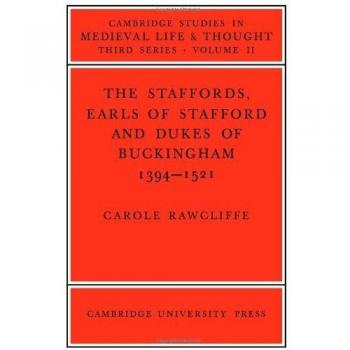Los Stafford, Condes de Stafford y Duques de Buckingham: 1394-1521 (Estudios de Cambridge en Vida y Pensamiento Medieval: Tercera Serie, Volumen 11)