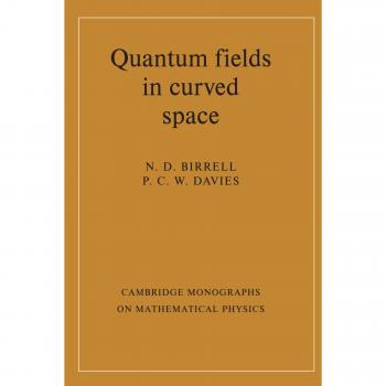 Quantum Fields in Curved Space: Cambridge Monographs on Mathematical Physics