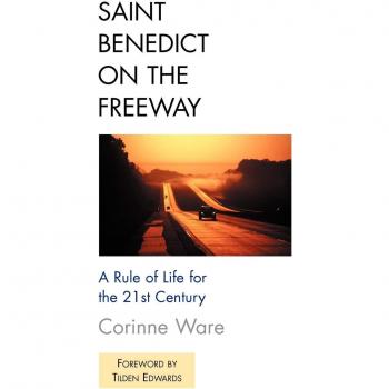 Saint Benedict on the Freeway: Contemporary Guide to Monastic Living
