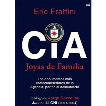 CIA. Joyas de familia: Los documentos más comprometedores de la Agencia, por fin al descubierto