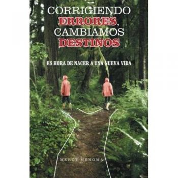 Corrigiendo Errores, Cambiamos Destinos: Es Hora de Nacer a Una Nueva Vida