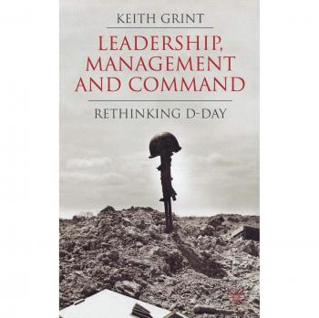 Leadership, Management and Command: Rethinking D-Day