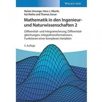 Mathematik in den Ingenieur- und Naturwissenschaften 2: Differential- und Integralrechnung, Differentialgleichungen, Integraltransformationen, Funktionen einer komplexen Variablen
