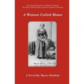 Una Mujer Llamada Moisés - Biografía de Marcy Heidish sobre la vida de Harriet Tubman