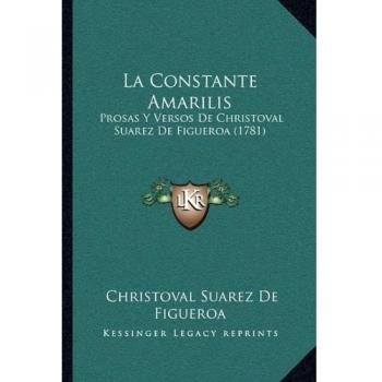 La Constante Amarilis: Prosas Y Versos De Christoval Suarez De Figueroa