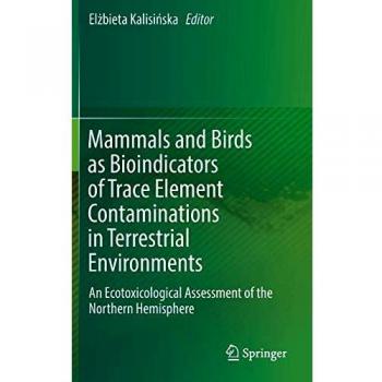 Mammals and Birds as Bioindicators of Trace Element Contaminations in Terrestrial Environments: An Ecotoxicological Assessment of the Northern Hemisphere