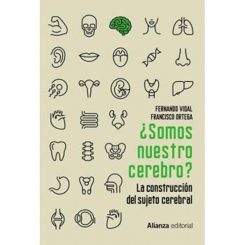 ¿Somos nuestro cerebro?: La construcción del sujeto cerebral