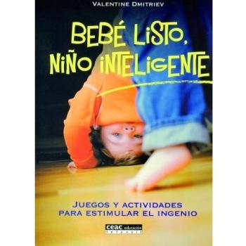 Bebé listo, niño inteligente: Juegos y actividades para estimular el ingenio