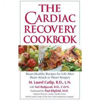 The Cardiac Recovery Cookbook: Heart-Healthy Recipes for Life After Heart Attack or Heart Surgery