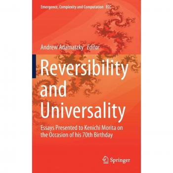 Reversibilidad y Universalidad: Ensayos Presentados a Kenichi Morita en su 70 Cumpleaños (Emergencia, Complejidad y Computación, Volumen 30)