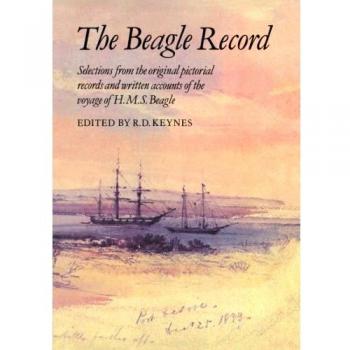 El Registro del Beagle: Selecciones de los Registros Pictóricos y Escritos del Viaje de H.M.S. Beagle