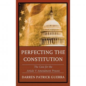 Lexington Books - Perfecting the Constitution: Advocating for Article V Amendment Process