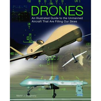 Drones: An Illustrated Guide to the Unmanned Aircraft That Are Filling Our Skies