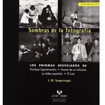 Sombras de la fotografía. Los enigmas desvelados de Nicolasa Ugartemendia, Muerte de un miliciano, La aldea española y El Lute: 18
