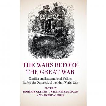 Guerras Antes de la Gran Guerra: Conflicto y Política Internacional antes del Estallido de la Primera Guerra Mundial