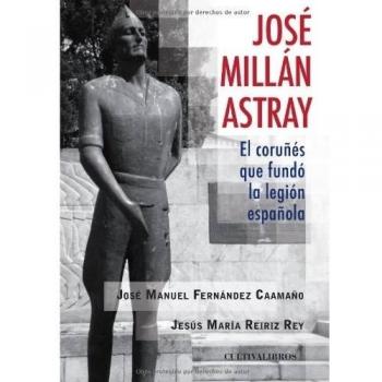 José Millan - Astray, el coruñés que fundó la Legión
