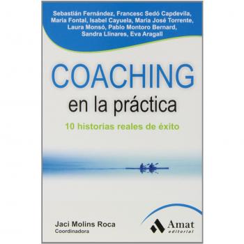Coaching en la práctica: 10 historias reales de éxito - Aragall Trepat Eva;cayuela Gimenez Maria Isabel;fernandez Sebastian Nicolas;fontal Lopez Maria;llinares Sanchez Sandra;molins Roca Jaci;monso De