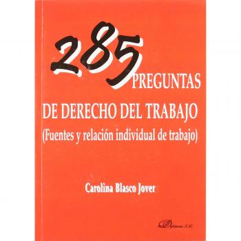 285 preguntas de derecho del trabajo: Fuentes y relación individual de trabajo