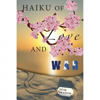Haiku de Amor y Guerra: Perspectivas desde el Corazón de una Mujer - Edición en Tapa Blanda