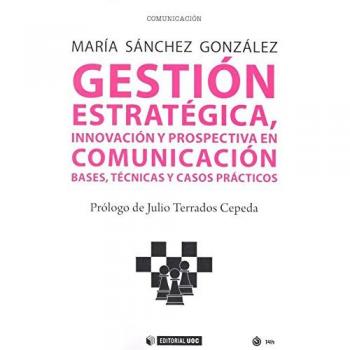 Gestión estratégica, innovación y prospectiva en comunicación. Bases, técnicas y: Bases, técnicas y casos prácticos: 544