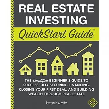 Real Estate Investing QuickStart Guide: A Beginner's Blueprint for Financing, Closing Deals, and Building Wealth in Real Estate