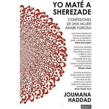 Yo maté a Sherezade: Confesiones de una mujer árabe furiosa