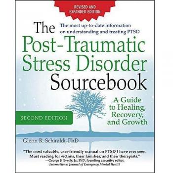 The Post-Traumatic Stress Disorder Sourcebook, Revised and Expanded Second Edition: A Guide to Healing, Recovery, and Growth