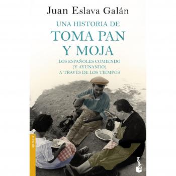 Una historia de toma pan y moja: Los españoles comiendo - Juan Eslava Galán