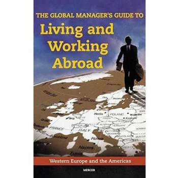 Global Manager's Guide: Living and Working Abroad in Western Europe & the Americas