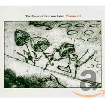 The Music of Eric Von Essen Vol 3