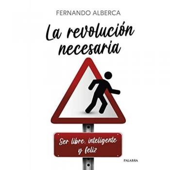 La revolución necesaria. Ser libre, inteligente y feliz (Educación y familia