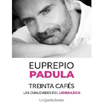 Treinta cafés: Las cualidades del liderazgo - PADULA EUPREPIO
