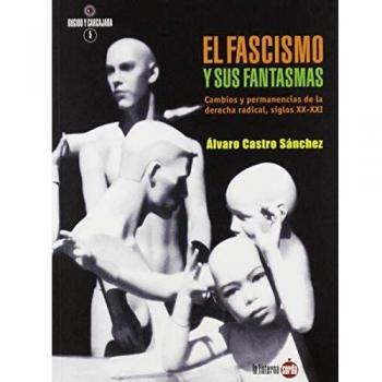 El Fascismo y sus fantasmas: Cambios y permanencias de la derecha radical