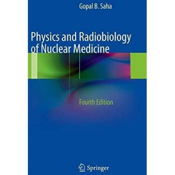 Physics and Radiobiology of Nuclear Medicine: Comprehensive Guide by Gopal B. Saha