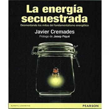 La energía secuestrada. Desmontando los mitos del fundamentalismo energético