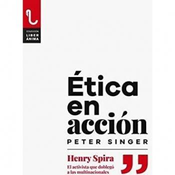 ÉTICA EN ACCIÓN: Henry Spira. El activista que doblegó a las multinacionales: 8 (LiberÁnima