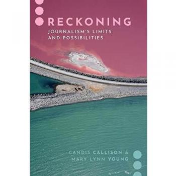 Reckoning: Journalism's Limits and Possibilities
